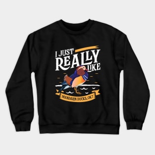 I just really like Mandarin Ducks Crewneck Sweatshirt